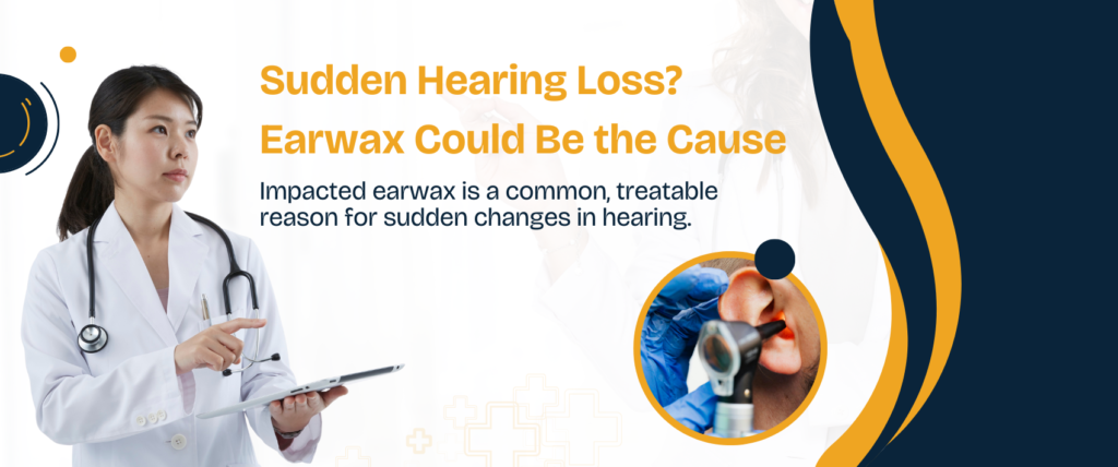 Sudden Hearing Loss from Earwax? Signs You Need Earwax Removal